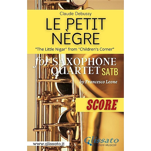 Le petit nègre - Sax Quartet (Score) / Le petit nègre - Sax Quartet Bd.2, Claude Debussy, a cura di Francesco Leone
