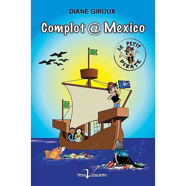 Le petit pirate, tome 3 : Complot @ Mexico, Diane Giroux