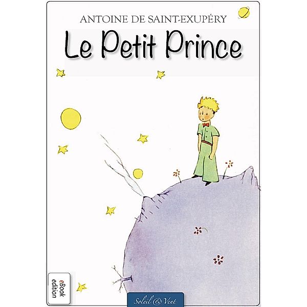 Le Petit Prince - Avec des aquarelles de l´auteur, Soleil & Vent (éditeur) Antoine de Saint-Exupéry