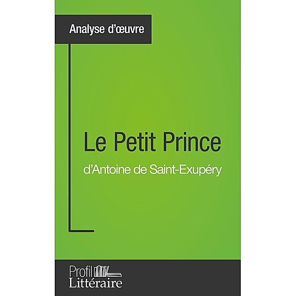 Le Petit Prince d'Antoine de Saint-Exupéry (Analyse approfondie), Tatiana Sgalbiero, Profil-Litteraire. Fr