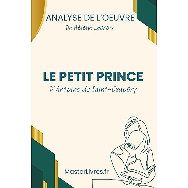 Le Petit Prince d'Antoine de Saint Exupéry - Analyse de l'oeuvre, Hélène Lacroix
