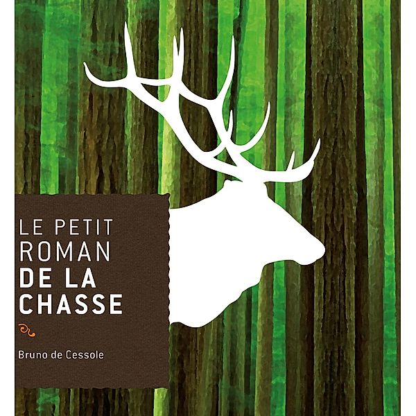 Le petit roman de la chasse / Le Petit Roman de, Bruno de Cessole