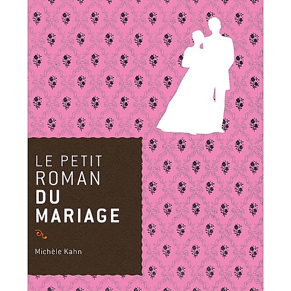 Le petit roman du mariage / Le Petit Roman de, Michèle Kahn