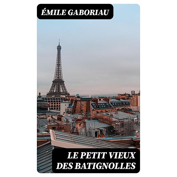 Le petit vieux des Batignolles, Émile Gaboriau