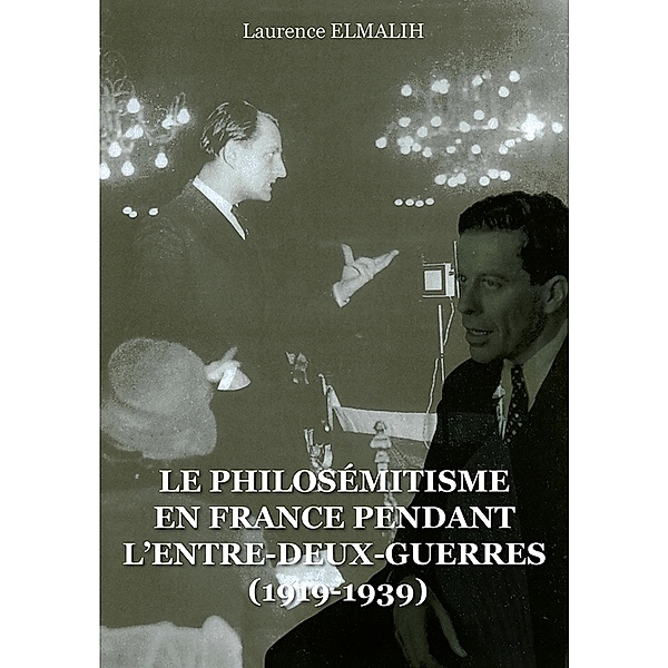 Le Philosémitisme en France pendant L'Entre-deux-Guerres (1919-1939), Laurence Elmalih