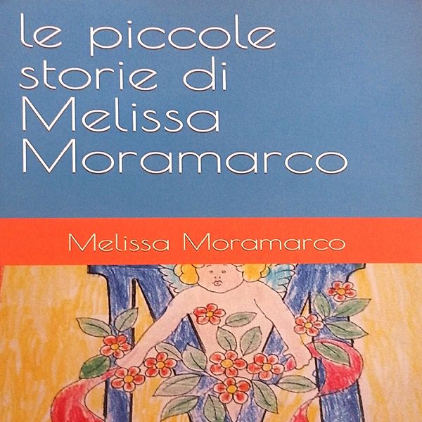 Le piccole storie di Melissa Moramarco, Melissa Moramarco