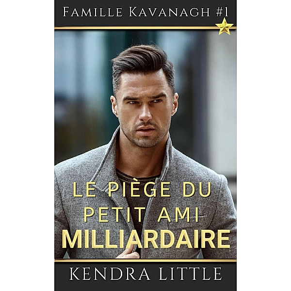 Le piège du petit ami milliardaire. (Famille Kavanagh) / Famille Kavanagh, Kendra Little