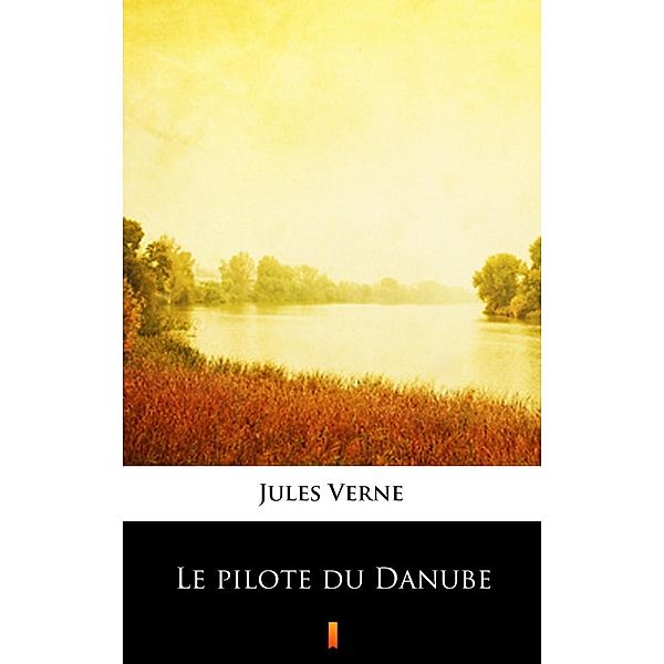 Le pilote du Danube, Jules Verne