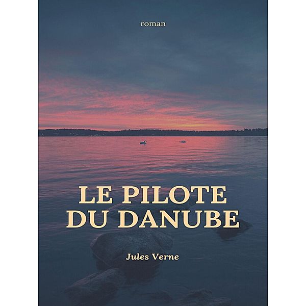 Le pilote du Danube, Jules Verne