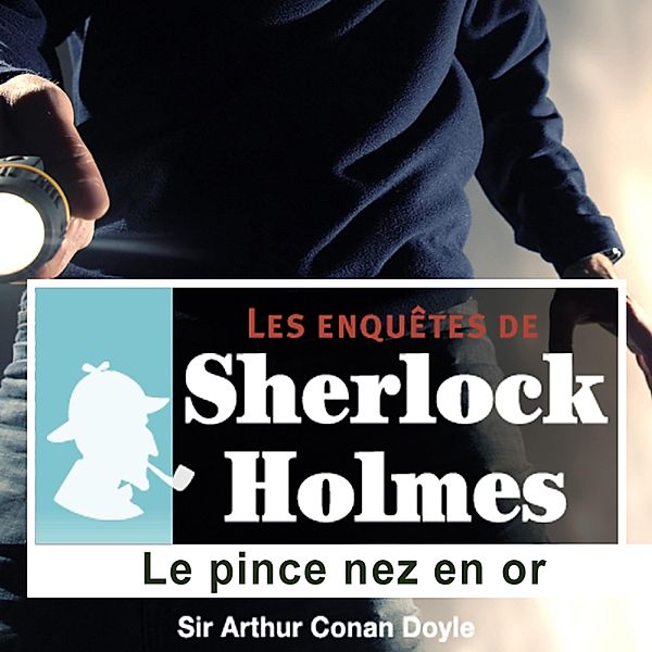 Le pince nez en or, une enquête de Sherlock Holmes, Conan Doyle