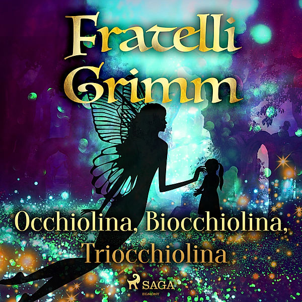 Le più belle fiabe dei fratelli Grimm - 40 - Occhiolina, Biocchiolina, Triocchiolina, Brothers Grimm