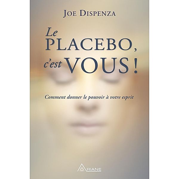 Le placebo, c'est vous !, Dispenza Joe Dispenza