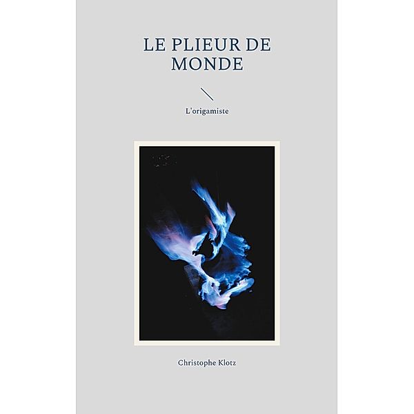 Le plieur de monde, Christophe Klotz