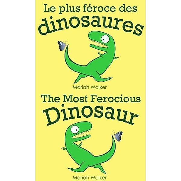 Le plus féroce des dinosaures / The Most Ferocious Dinosaur (en français et en anglais), Mariah Walker