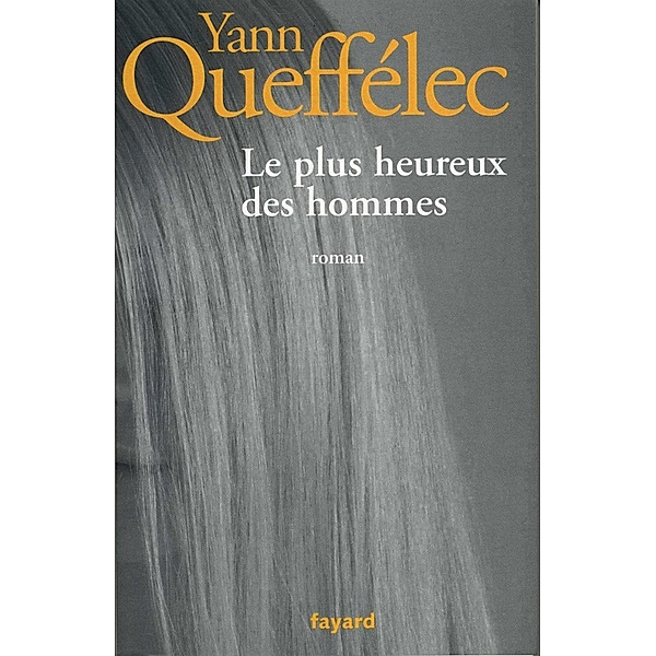 Le plus heureux des hommes / Littérature Française, Yann Queffélec