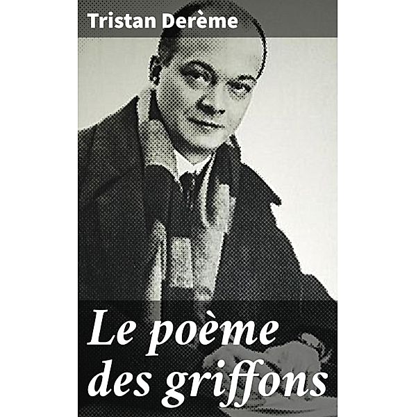 Le poème des griffons, Tristan Derème