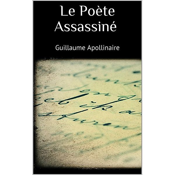 Le poète assassiné, Guillaume Apollinaire