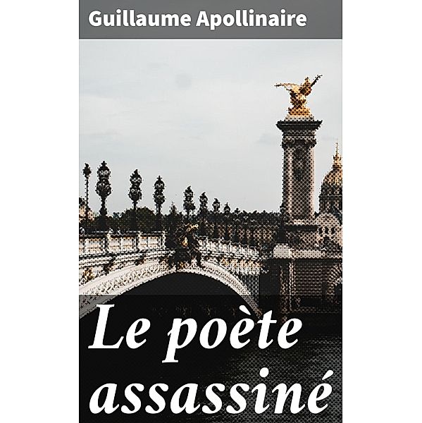 Le poète assassiné, Guillaume Apollinaire