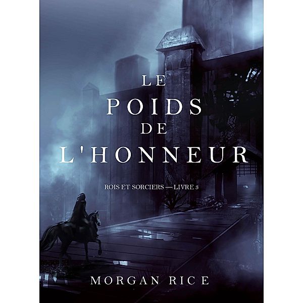 Le Poids de l'Honneur (Rois et Sorciers - Livre 3) / Rois et Sorciers, Morgan Rice