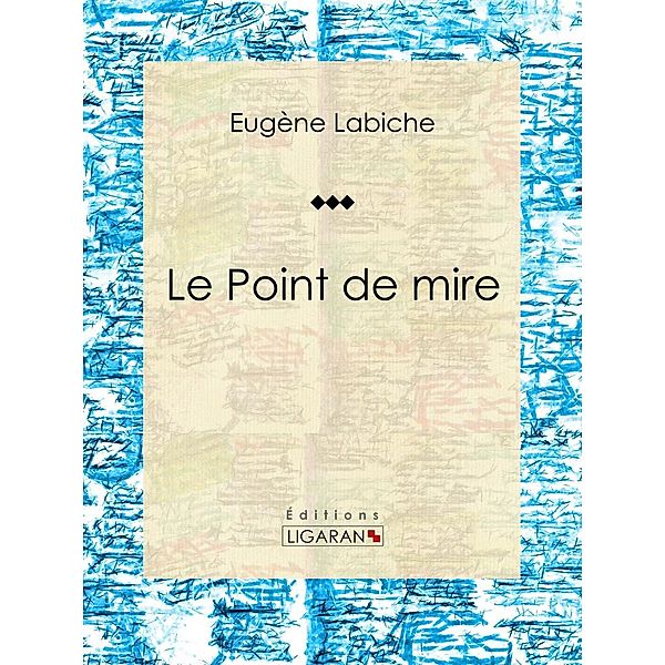 Le Point de mire, Eugène Labiche, Ligaran