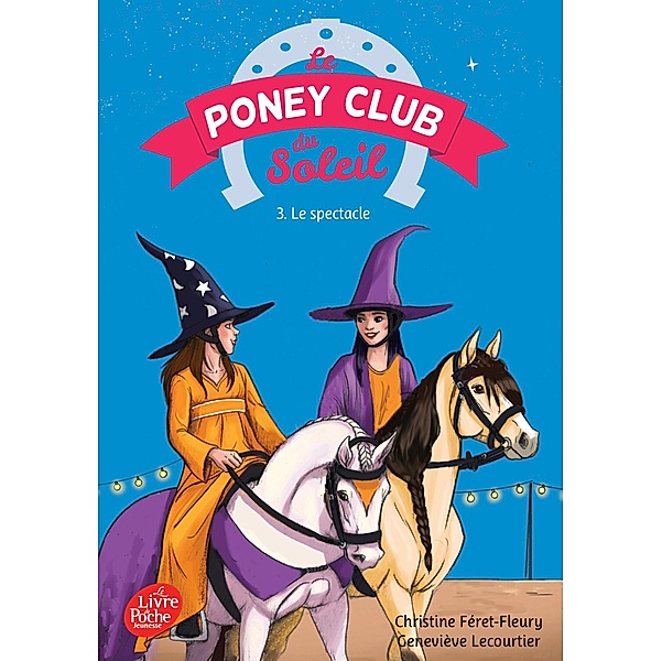 Le Poney Club du Soleil - Tome 3 - Le spectacle / Le poney Club du soleil Bd.3, Geneviève Lecourtier, Christine Féret-Fleury