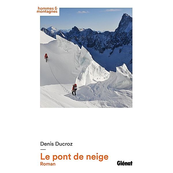 Le pont de neige / Hommes et montagnes, Denis Ducroz