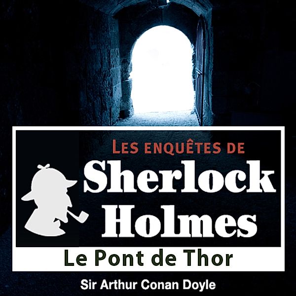 Le pont de Thor, une enquête de Sherlock Holmes, Conan Doyle