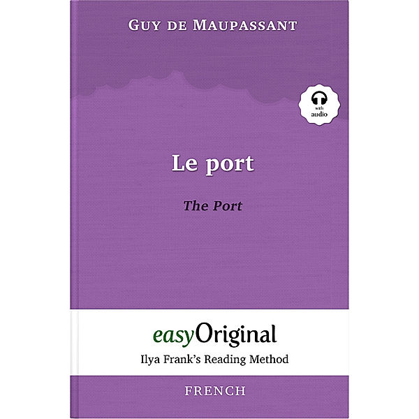 Le Port / The Port (with audio-CD) - Ilya Frank's Reading Method - Bilingual edition French-English, m. 1 Audio-CD, m. 1 Audio, m. 1 Audio, Guy de Maupassant