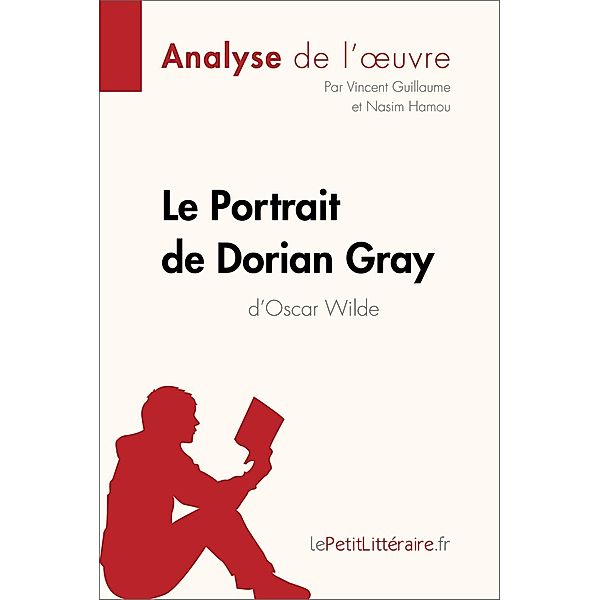 Le Portrait de Dorian Gray d'Oscar Wilde (Analyse de l'oeuvre), Lepetitlitteraire, Vincent Guillaume, Nasim Hamou