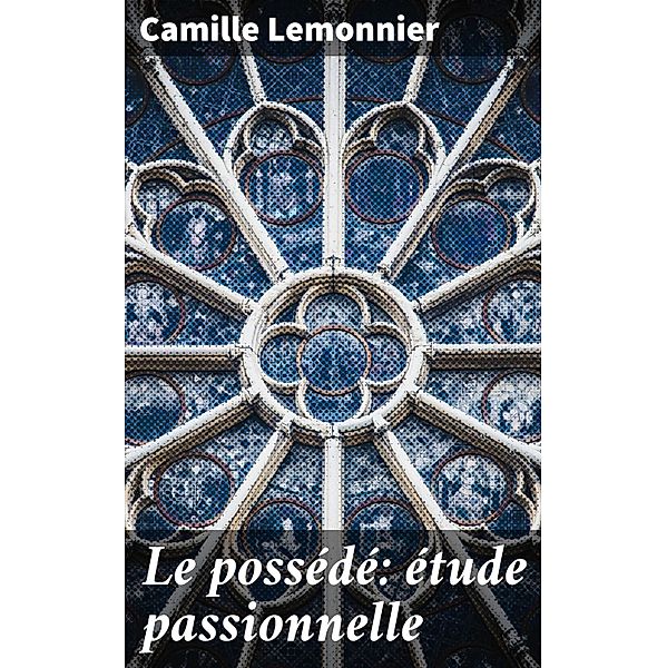 Le possédé: étude passionnelle, Camille Lemonnier