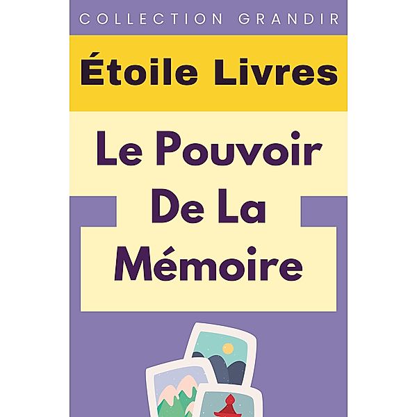 Le¿ Pouvoir De La Mémoire (Collection Grandir, #20) / Collection Grandir, Étoile Livres