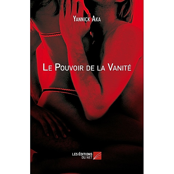Le Pouvoir de la Vanite / Les Editions du Net, Aka Yannick Aka