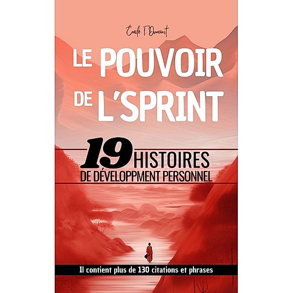 Le Pouvoir de L'Esprint - 19 Histoires de Développement Personnel, Émile T. Dumont