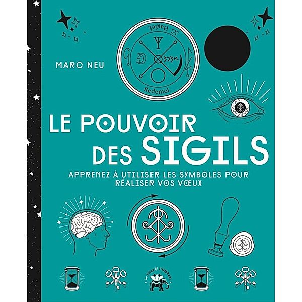 Le pouvoir des sigils / Magie & Esotérisme, Marc Neu