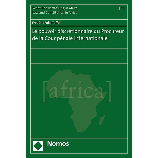 Le pouvoir discrétionnaire du Procureur de la Cour pénale internationale / Schriftenreihe Recht und Verfassung in Afrika  - Law and Constitution in Africa Bd.36, Frédéric Foka Taffo