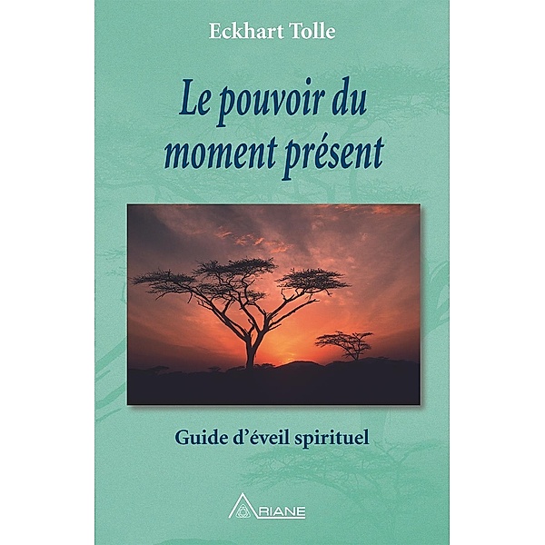 Le pouvoir du moment present / Editions Ariane, Tolle Eckhart Tolle