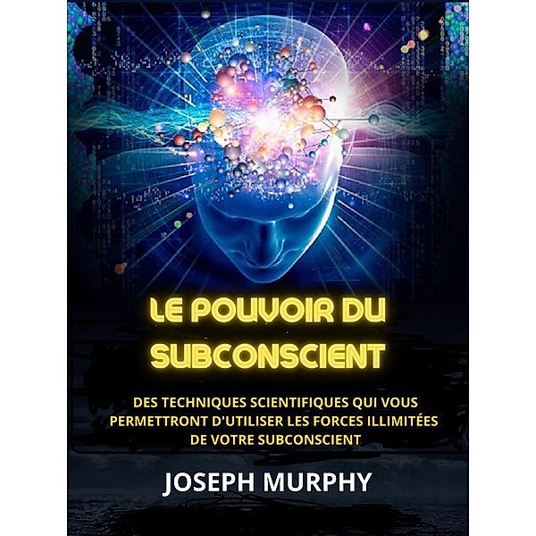 Le Pouvoir du Subconscient (Traduit), Joseph Murphy