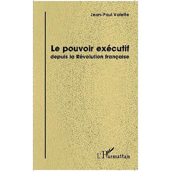 Le pouvoir executif depuis la Revolution francaise, Valette Jean-Paul Valette