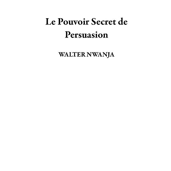 Le Pouvoir Secret de Persuasion, Walter Nwanja