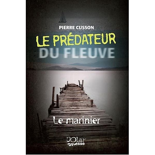 Le predateur du fleuve 01 : Le marinier / PRATIKO, Pierre Cusson
