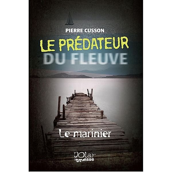 Le predateur du fleuve 01 : Le marinier / PRATIKO, Pierre Cusson