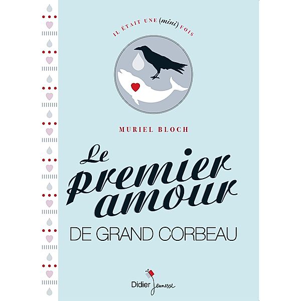 Le Premier Amour de Grand Corbeau / Il était une mini fois, Muriel Bloch