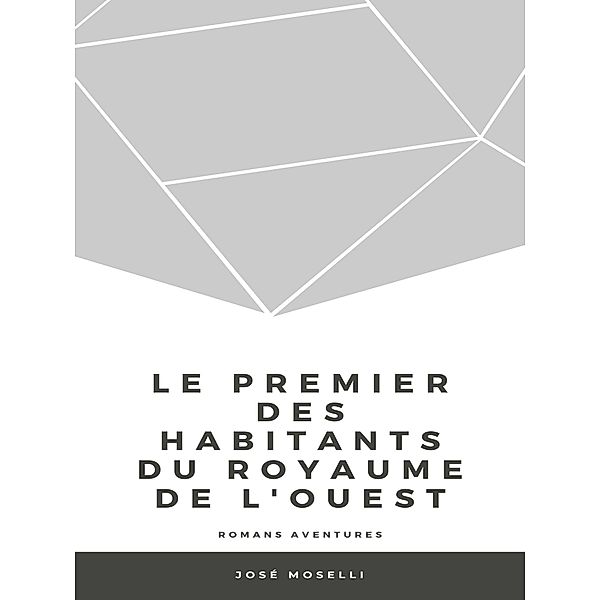 Le Premier des habitants du royaume de l'Ouest, José Moselli