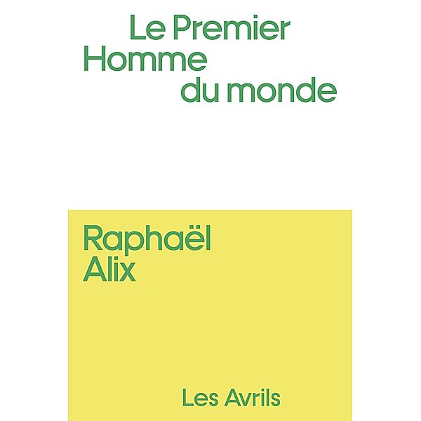 Le Premier homme du monde / Les Avrils, Raphaël Alix