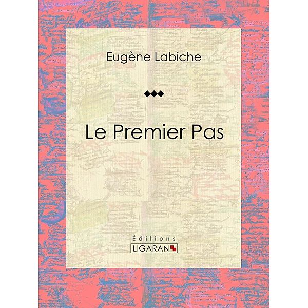 Le Premier Pas, Eugène Labiche, Ligaran
