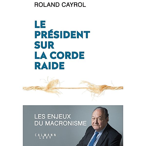 Le président sur la corde raide / Documents, Actualités, Société, Roland Cayrol