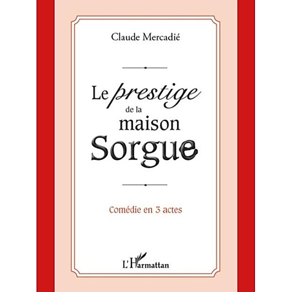 Le prestige de la maison sorgue - comedi / Hors-collection, Claude Mercadie