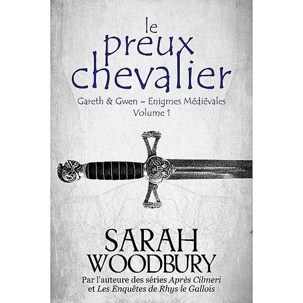 Le Preux Chevalier (Gareth & Gwen - Enigmes Médiévales, #1) / Gareth & Gwen - Enigmes Médiévales, Sarah Woodbury