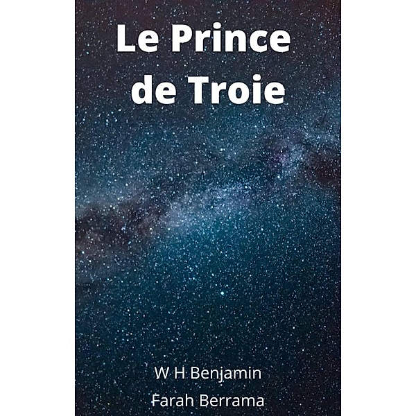 Le Prince de Troie (Dieux grecques, #1) / Dieux grecques, W H Benjamin