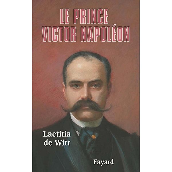 Le Prince Victor Napoléon / Biographies Historiques, Laetitia de Witt